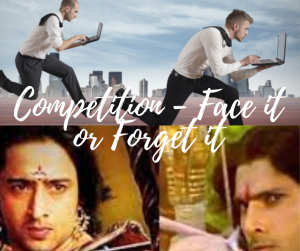 Competition – Face it or Forget it