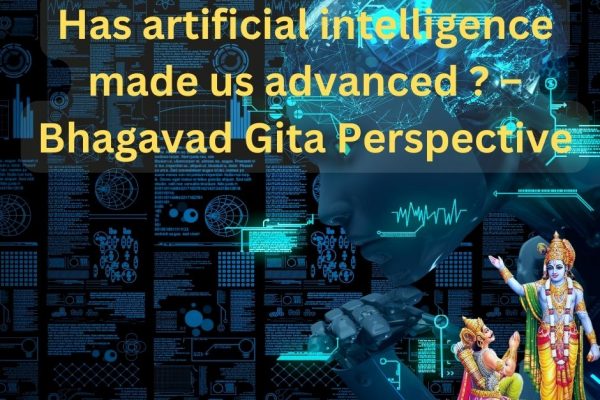 Chat GPT : Has artificial intelligence made us advanced ? – Bhagavad Gita Perspective