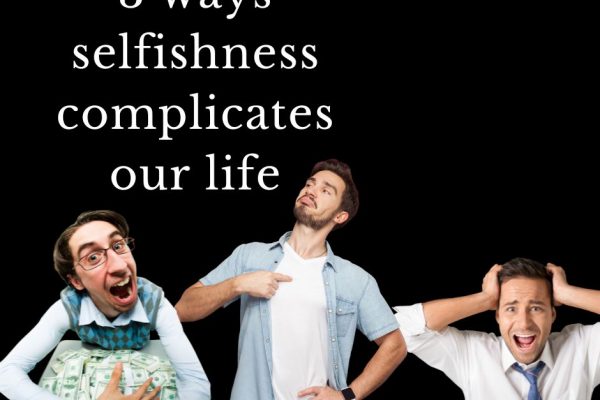 3 ways selfishness complicates our life